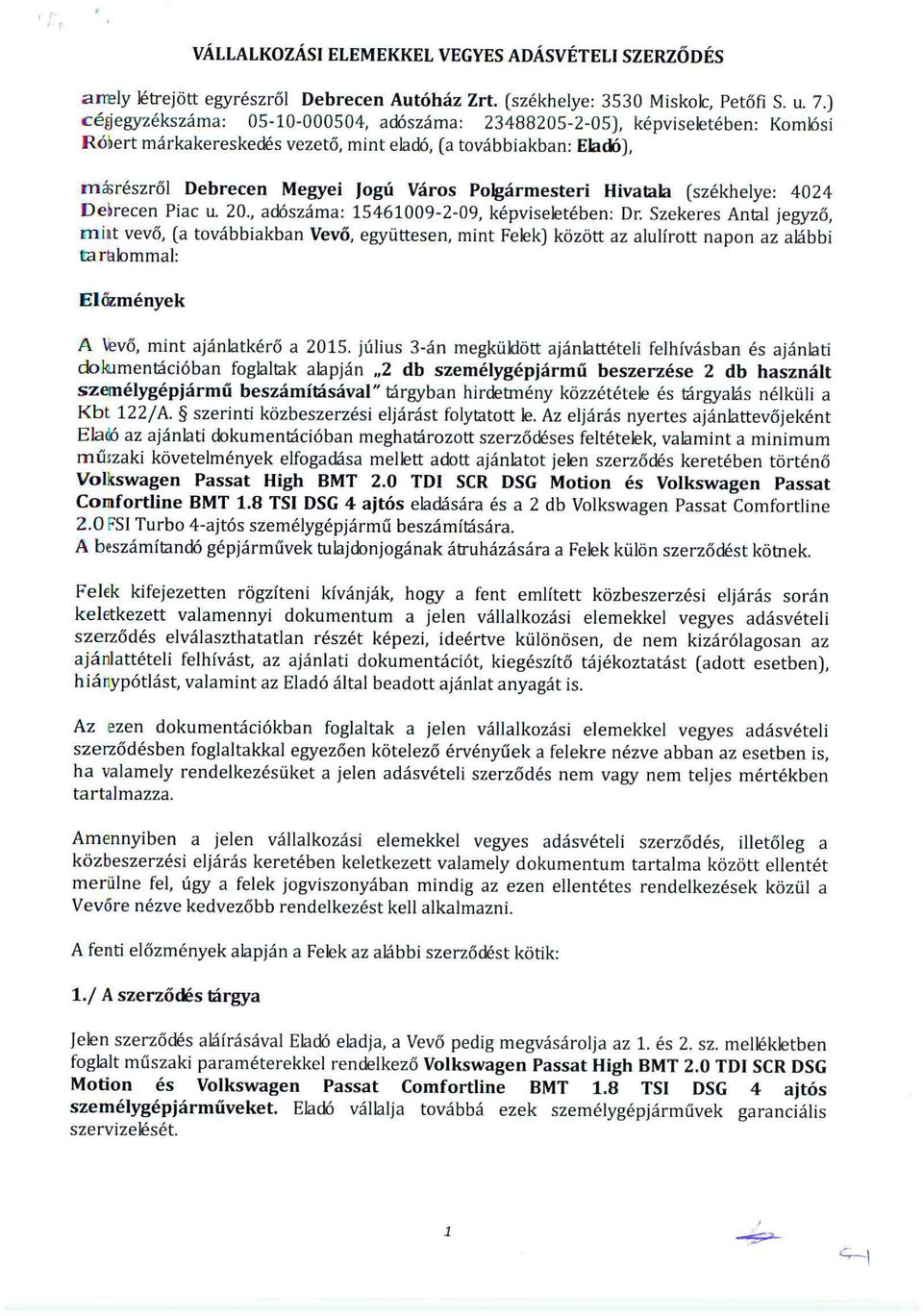 Polgármesteri Hivatala (székhelye: 4024 Debrecen Piac u. 20., adószáma: 15461009-2-09, képviseletében: Dr.