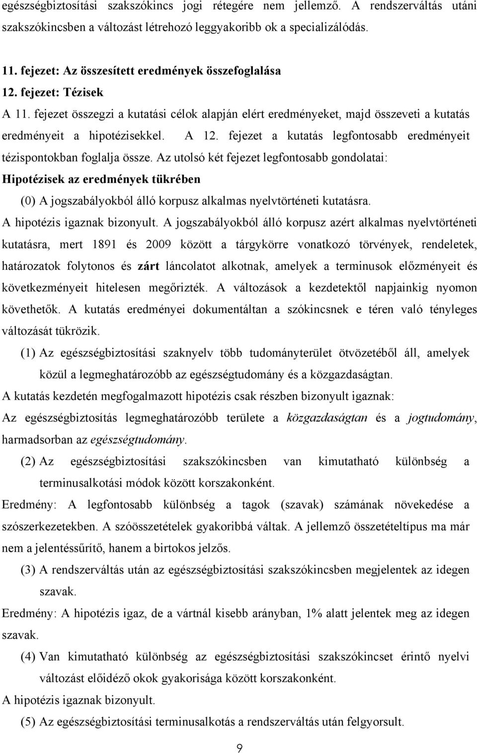fejezet a kutatás legfontosabb eredményeit tézispontokban foglalja össze.