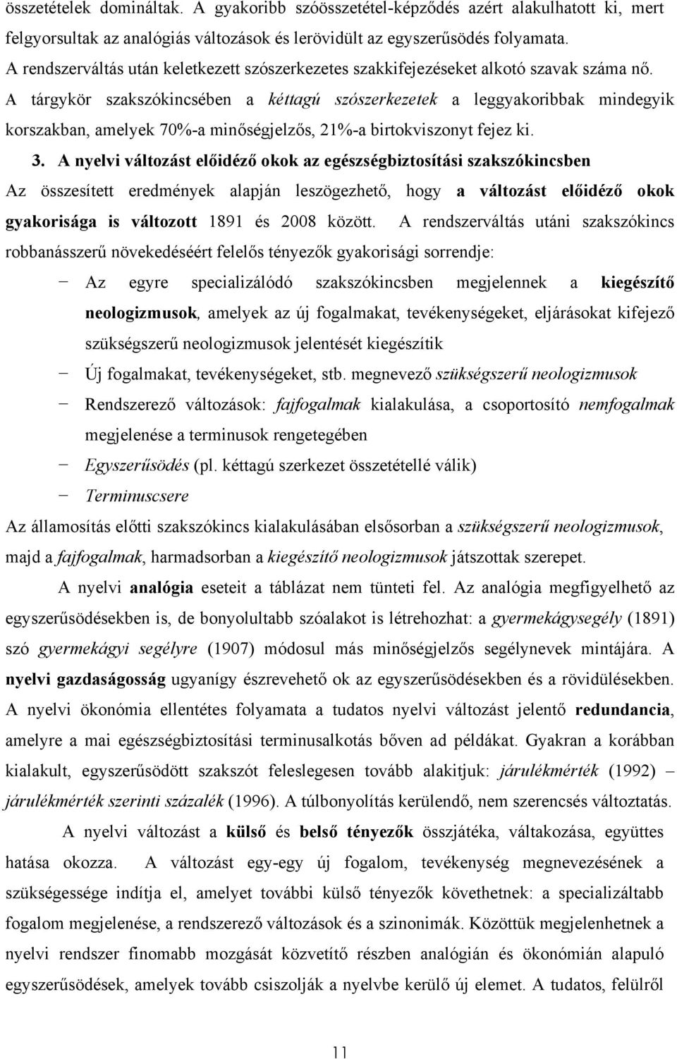 A tárgykör szakszókincsében a kéttagú szószerkezetek a leggyakoribbak mindegyik korszakban, amelyek 70%-a minőségjelzős, 21%-a birtokviszonyt fejez ki. 3.