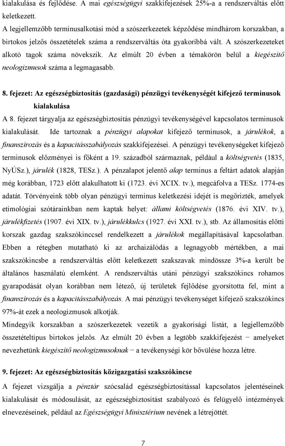 A szószerkezeteket alkotó tagok száma növekszik. Az elmúlt 20 évben a témakörön belül a kiegészítő neologizmusok száma a legmagasabb. 8.