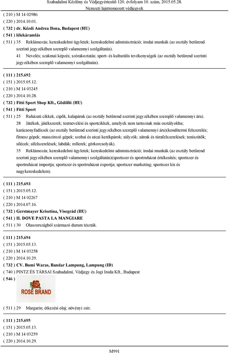 szórakoztatás; sport- és kulturális tevékenységek (az osztály betűrend szerinti ( 111 ) 215.692 ( 151 ) 2015.05.12. ( 210 ) M 14 03245 ( 220 ) 2014.10.28. ( 732 ) Fitti Sport Shop Kft.