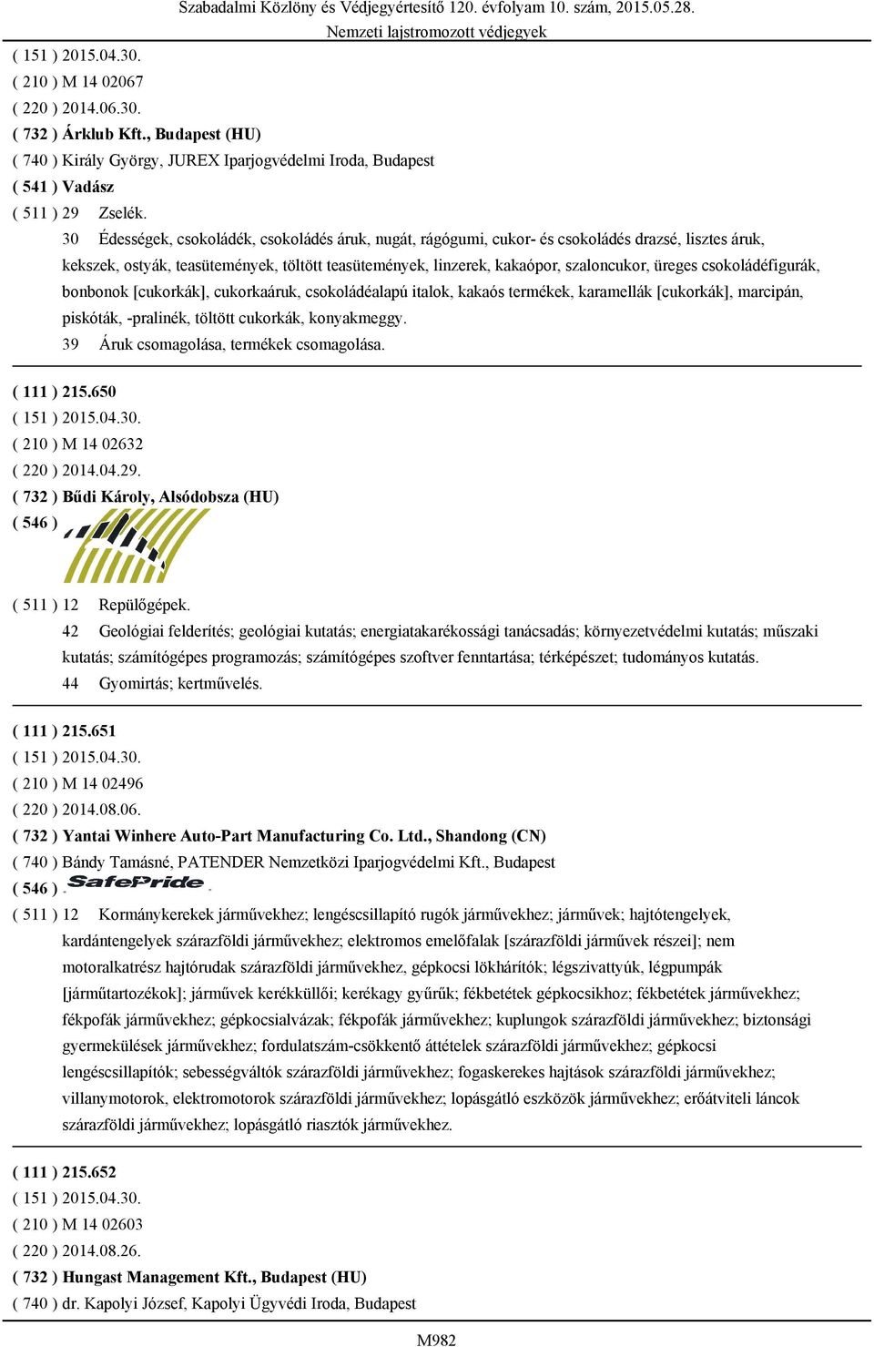 csokoládéfigurák, bonbonok [cukorkák], cukorkaáruk, csokoládéalapú italok, kakaós termékek, karamellák [cukorkák], marcipán, piskóták, -pralinék, töltött cukorkák, konyakmeggy.