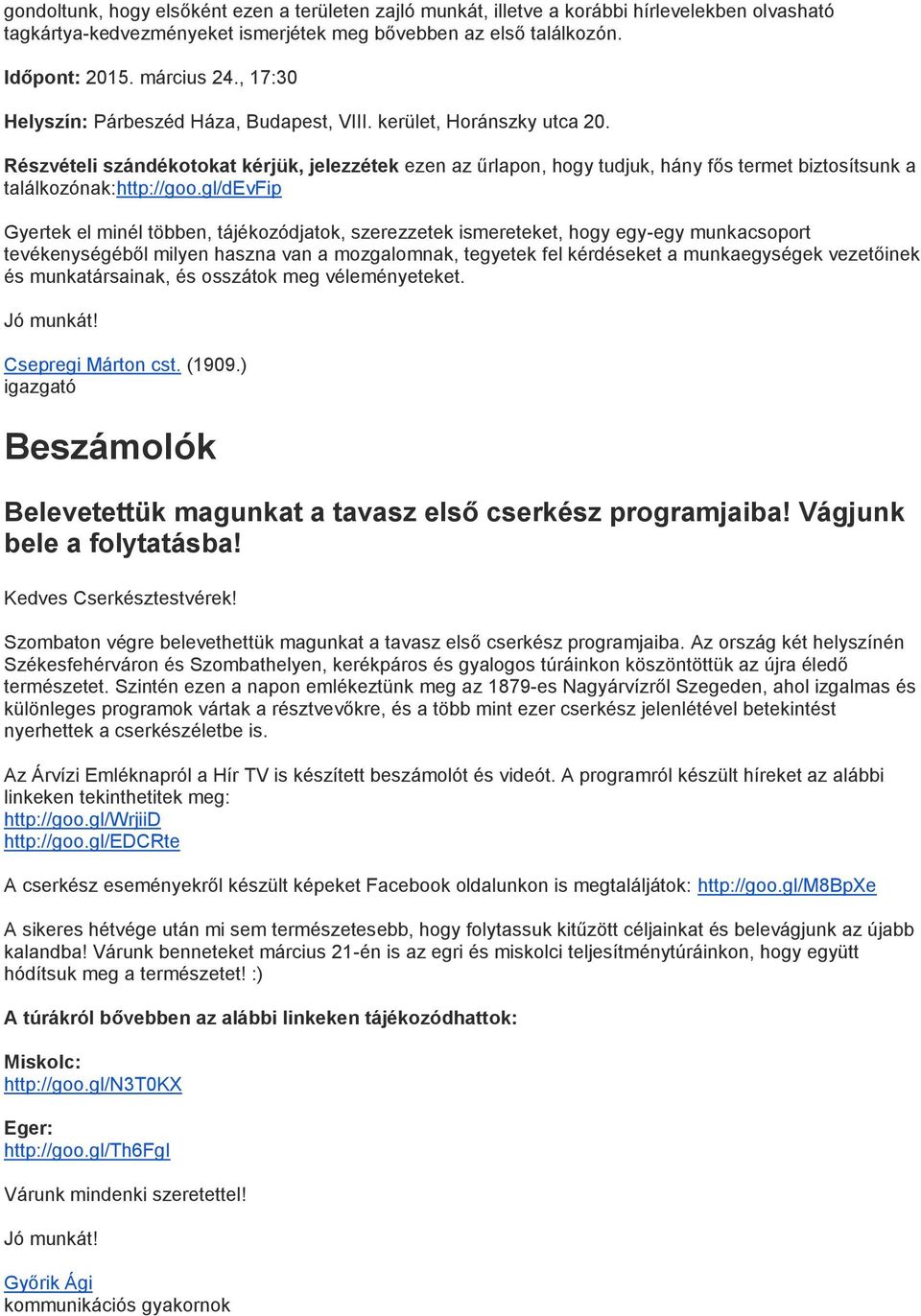 Részvételi szándékotokat kérjük, jelezzétek ezen az űrlapon, hogy tudjuk, hány fős termet biztosítsunk a találkozónak:http://goo.