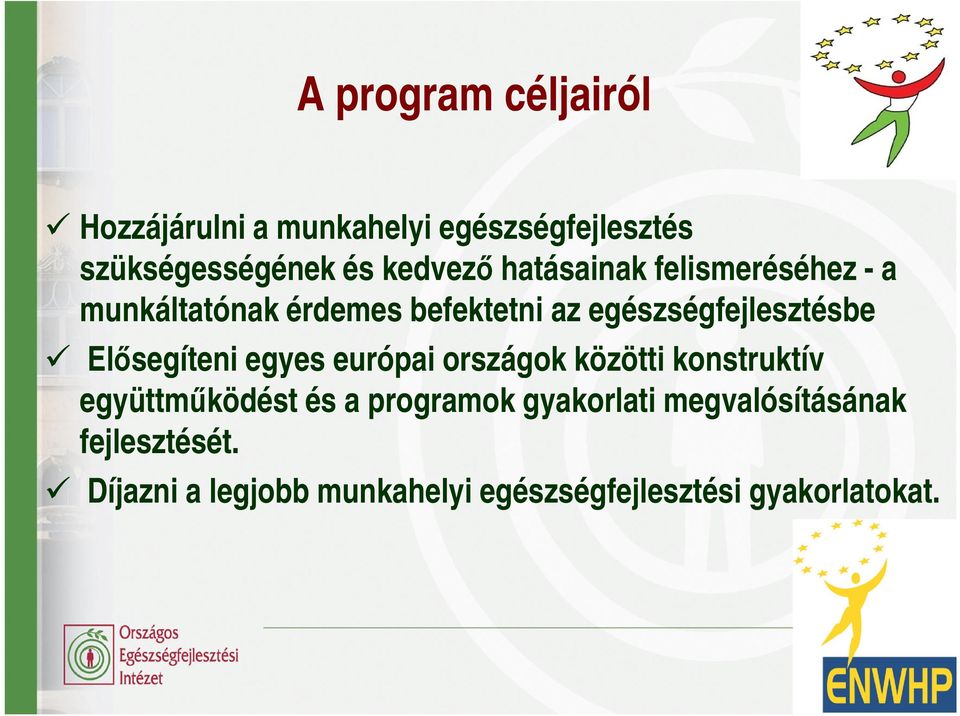 Elısegíteni egyes európai országok közötti konstruktív együttmőködést és a programok