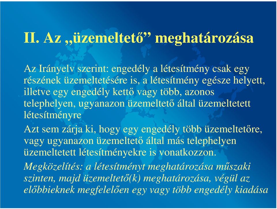 hogy egy engedély több üzemeltetőre, vagy ugyanazon üzemeltető által más telephelyen üzemeltetett létesítményekre is vonatkozzon.