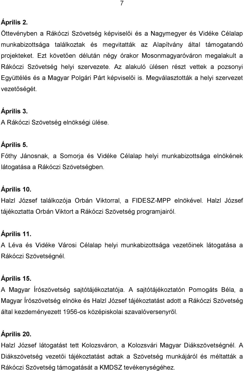 Megválasztották a helyi szervezet vezetőségét. Április 3. A Rákóczi Szövetség elnökségi ülése. Április 5.