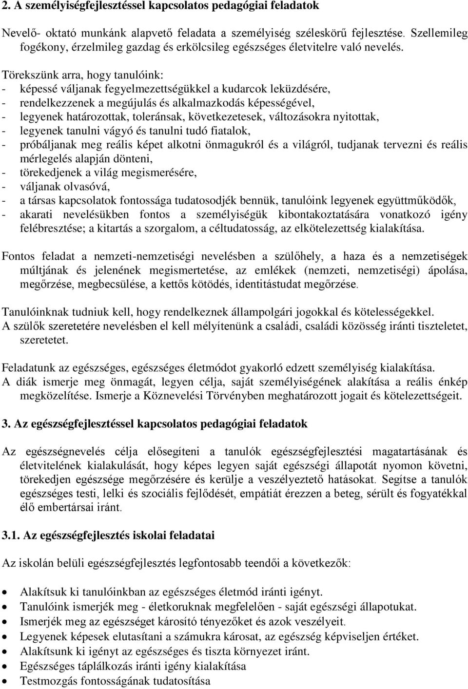 Törekszünk arra, hogy tanulóink: - képessé váljanak fegyelmezettségükkel a kudarcok leküzdésére, - rendelkezzenek a megújulás és alkalmazkodás képességével, - legyenek határozottak, toleránsak,