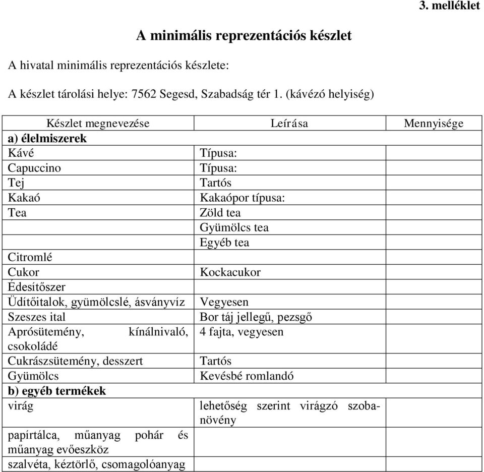 Citromlé Cukor Kockacukor Édesítőszer Üdítőitalok, gyümölcslé, ásványvíz Vegyesen Szeszes ital Bor táj jellegű, pezsgő Aprósütemény, kínálnivaló, 4 fajta, vegyesen csokoládé