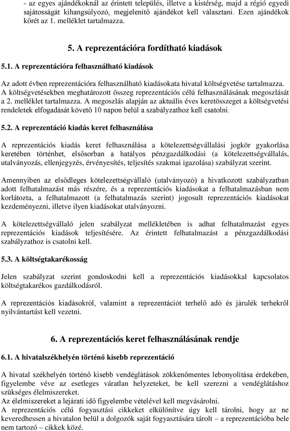 A reprezentációra felhasználható kiadások Az adott évben reprezentációra felhasználható kiadásokata hivatal költségvetése tartalmazza.