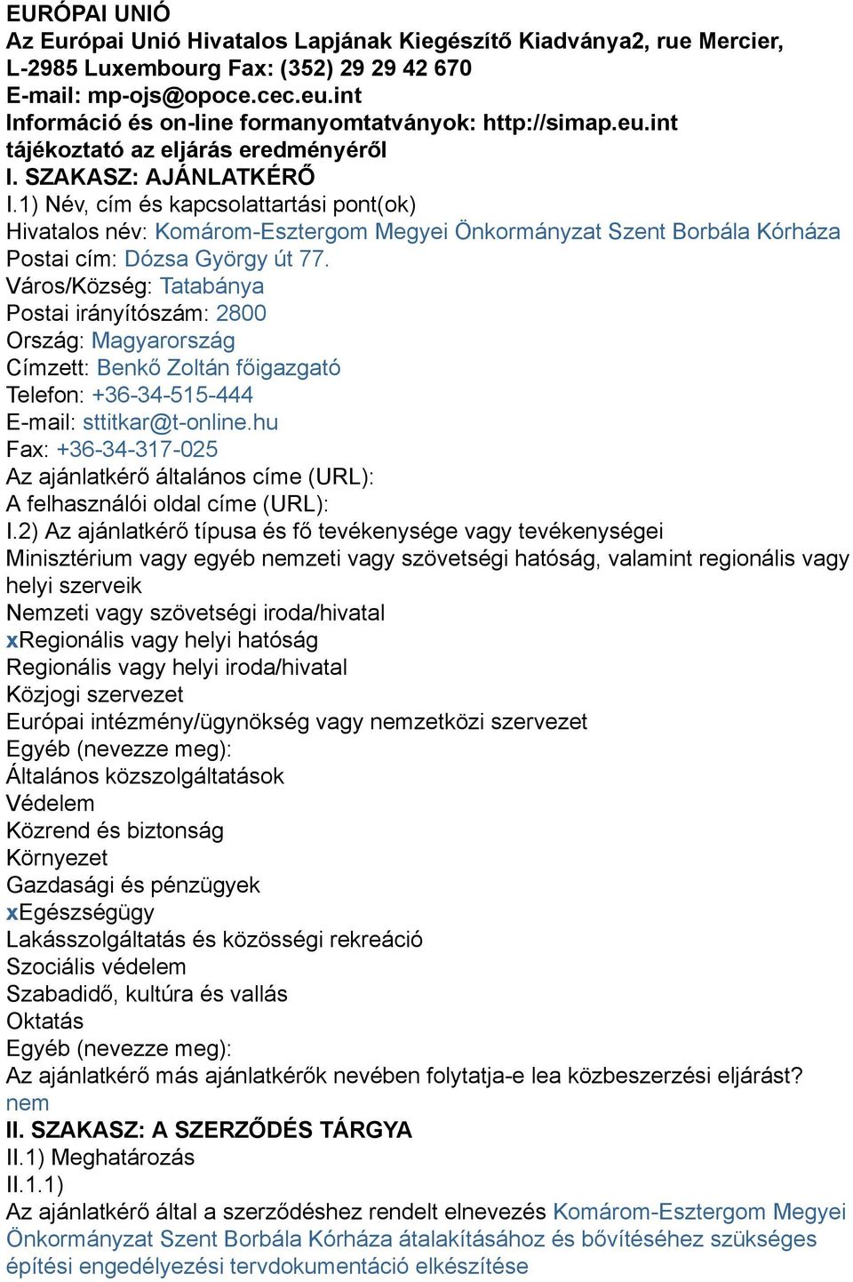 1) Név, cím és kapcsolattartási pont(ok) Hivatalos név: Komárom-Esztergom Megyei Önkormányzat Szent Borbála Kórháza Postai cím: Dózsa György út 77.