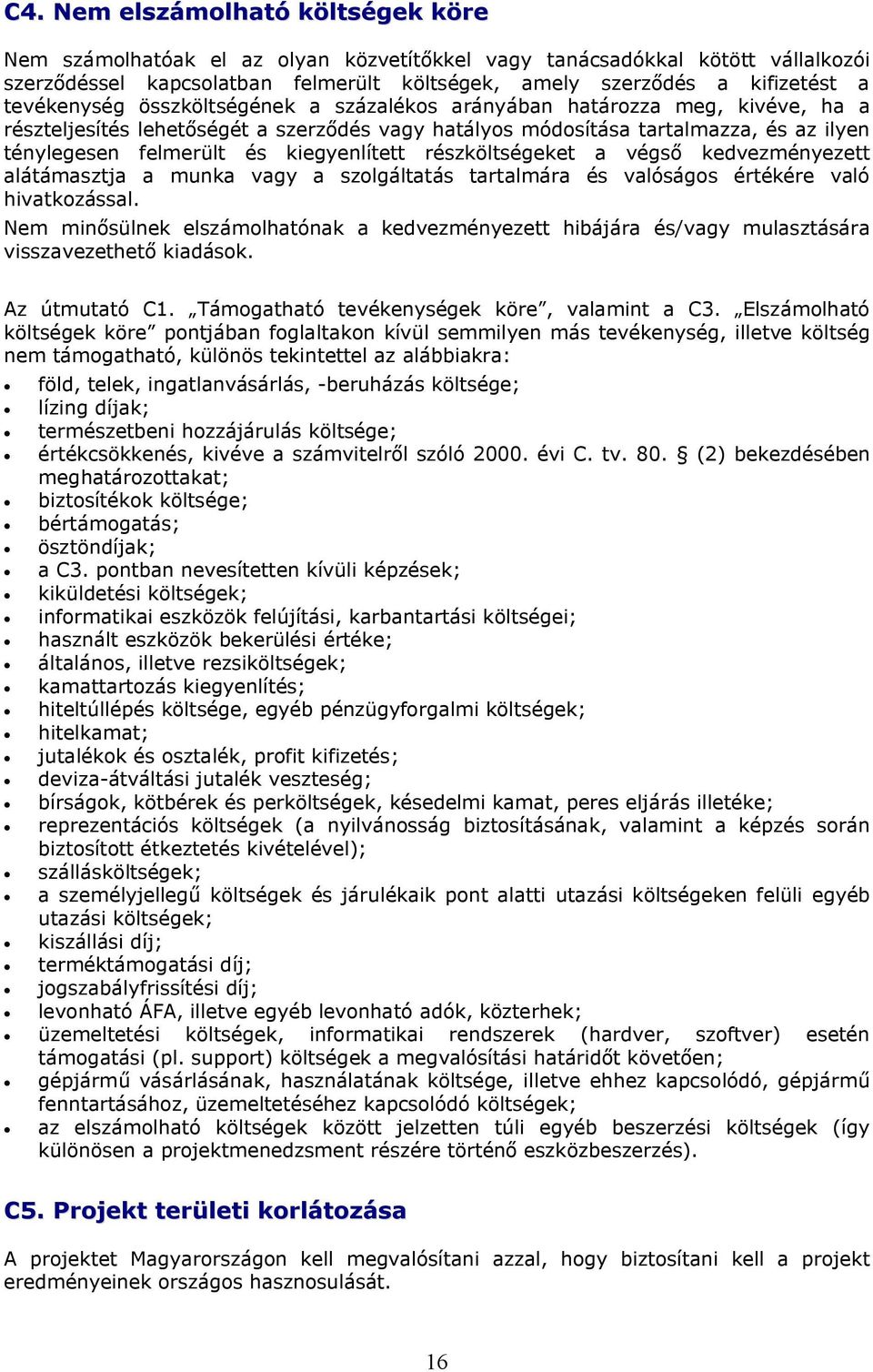 kiegyenlített részköltségeket a végső kedvezményezett alátámasztja a munka vagy a szolgáltatás tartalmára és valóságos értékére való hivatkozással.