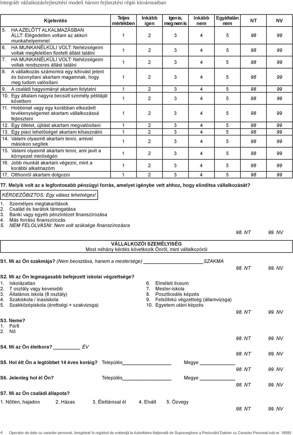 A vállalkozás számomra egy kihívást jelent és bizonyítani akartam magamnak, hogy meg tudom valósítani 9. A családi hagyományt akartam folytatni 10.