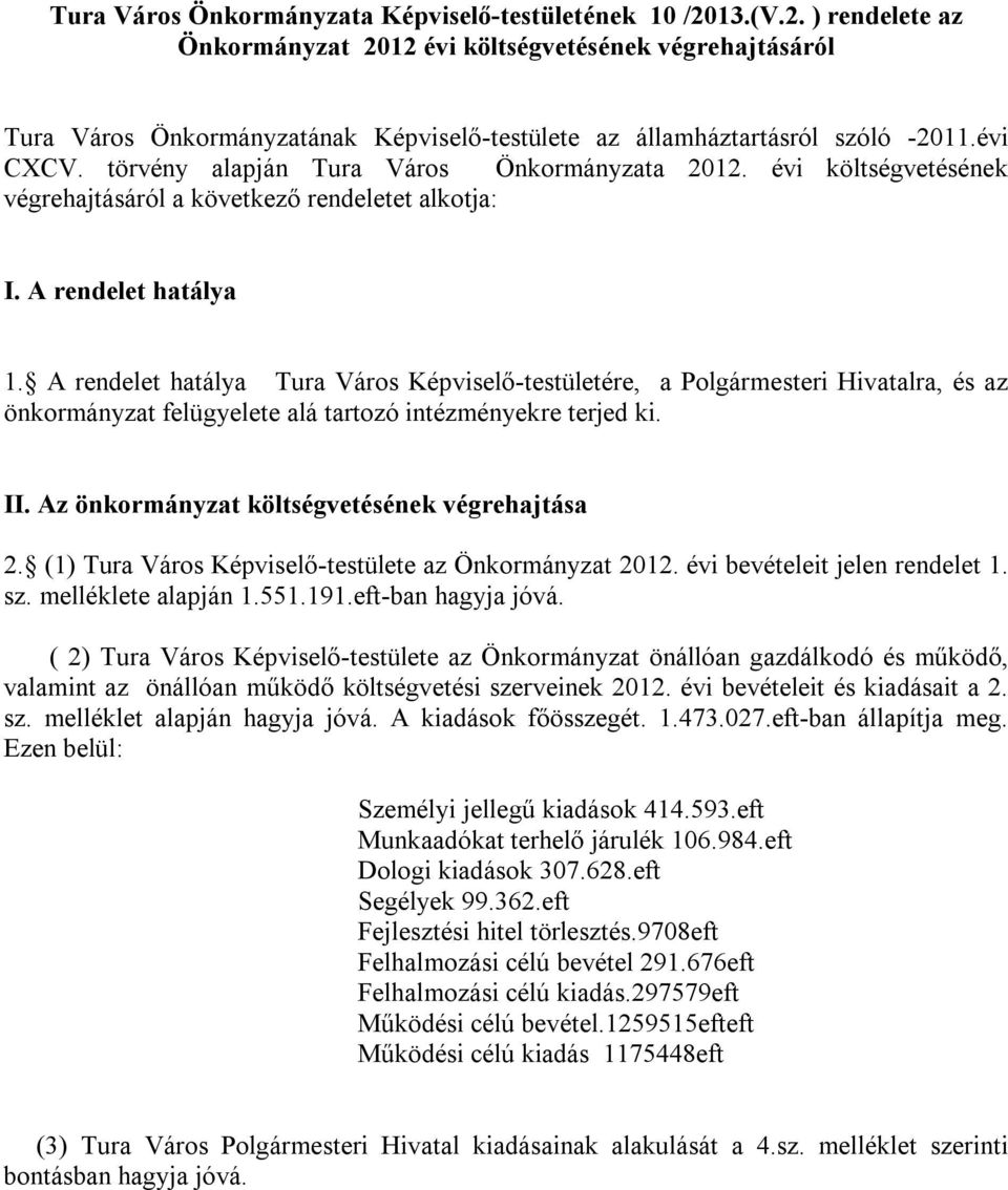 törvény alapján Tura Város Önkormányzata 2012. évi költségvetésének végrehajtásáról a következő rendeletet alkotja: I. A rendelet hatálya 1.