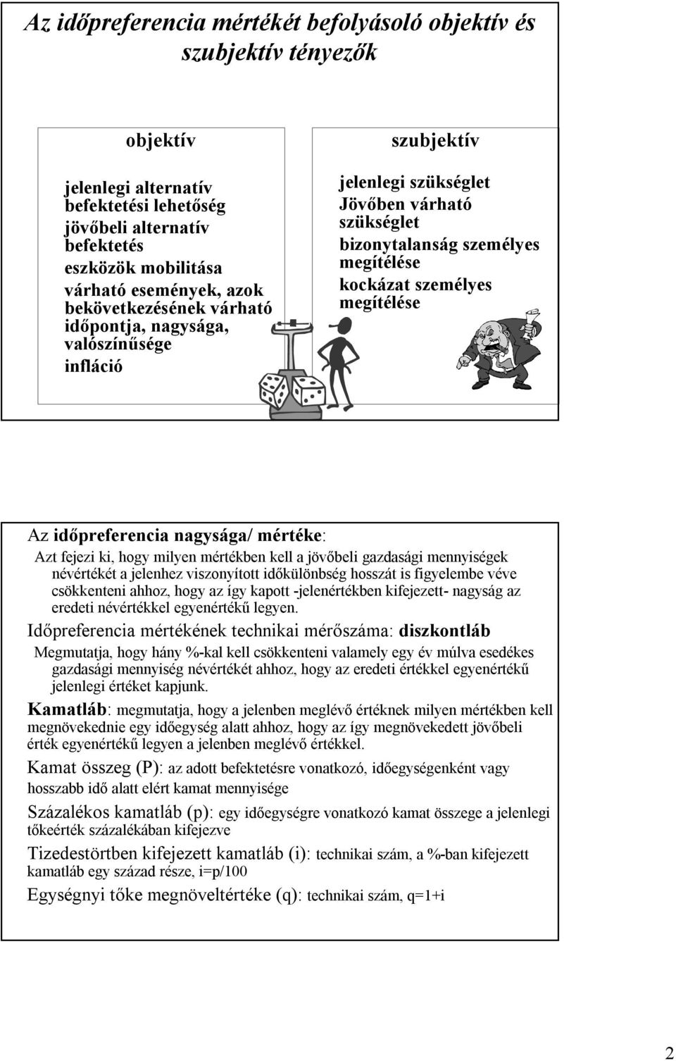 fejei ki, hogy milye mértékbe kell a jövőbeli gadasági meyiségek évértékét a jelehe visoyított időkülöbség hossát is figyelembe véve csökketei ahho, hogy a így kapott jeleértékbe kifejeettagyság a