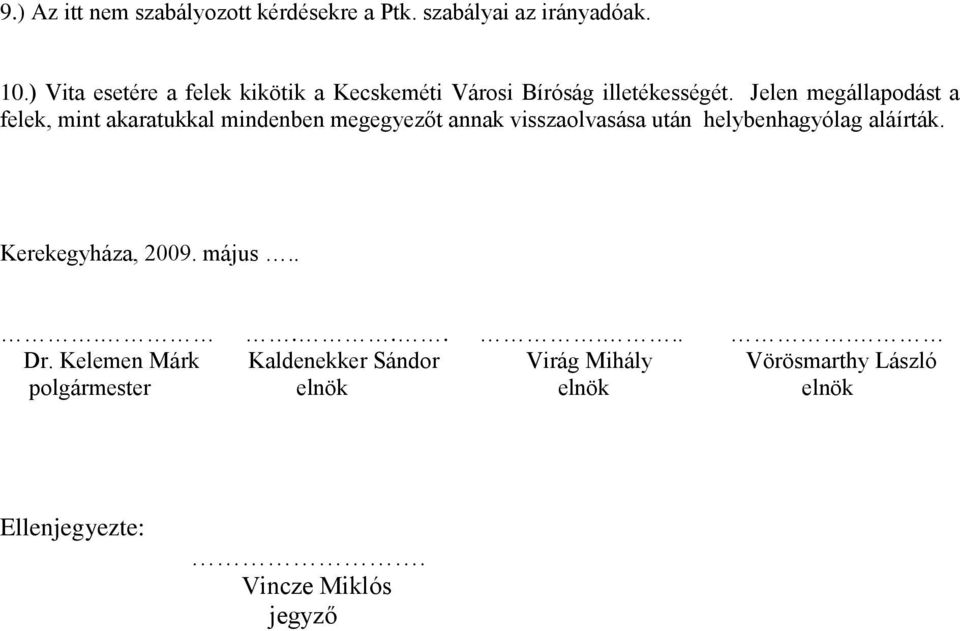 Jelen megállapodást a felek, mint akaratukkal mindenben megegyezőt annak visszaolvasása után helybenhagyólag