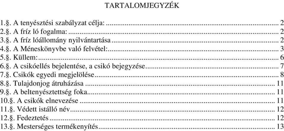 . A csikóellés bejelentése, a csikó bejegyzése... 7 7.. Csikók egyedi megjelölése... 8 8.. Tulajdonjog átruházása.