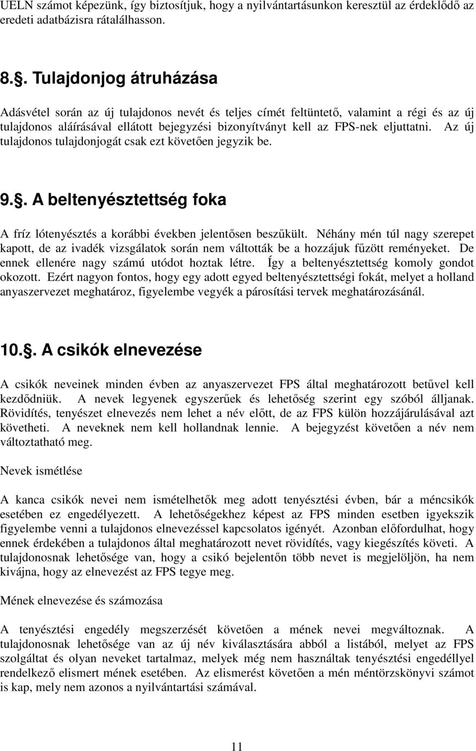 Az új tulajdonos tulajdonjogát csak ezt követıen jegyzik be. 9.. A beltenyésztettség foka A fríz lótenyésztés a korábbi években jelentısen beszőkült.