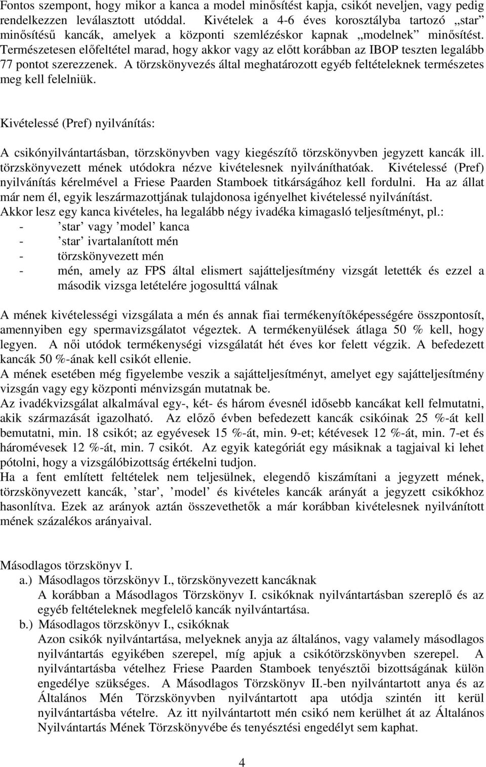 Természetesen elıfeltétel marad, hogy akkor vagy az elıtt korábban az IBOP teszten legalább 77 pontot szerezzenek.