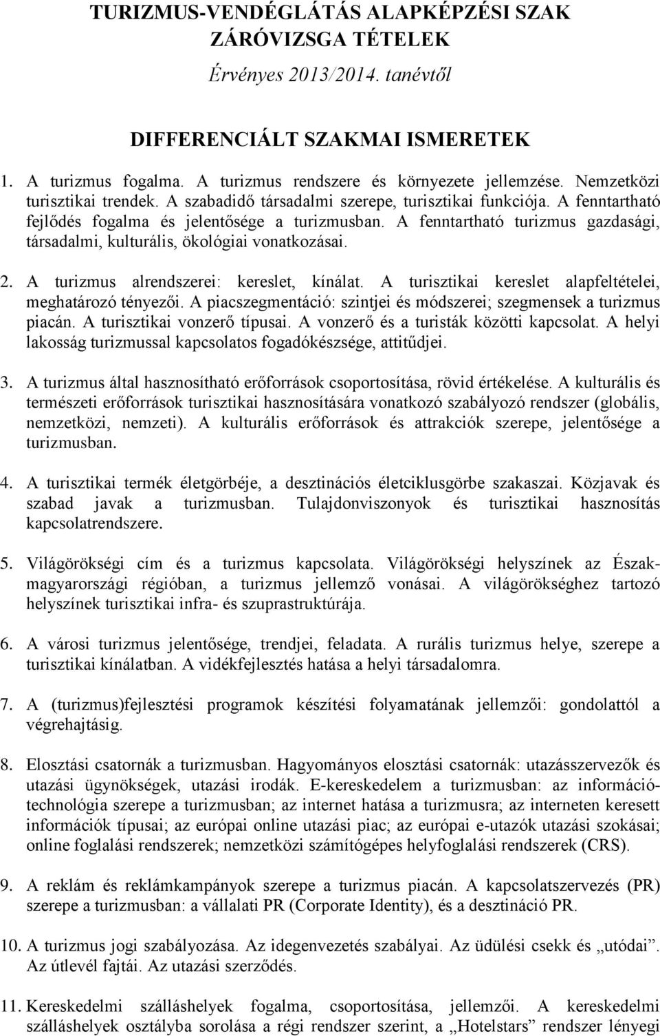A fenntartható turizmus gazdasági, társadalmi, kulturális, ökológiai vonatkozásai. 2. A turizmus alrendszerei: kereslet, kínálat. A turisztikai kereslet alapfeltételei, meghatározó tényezői.
