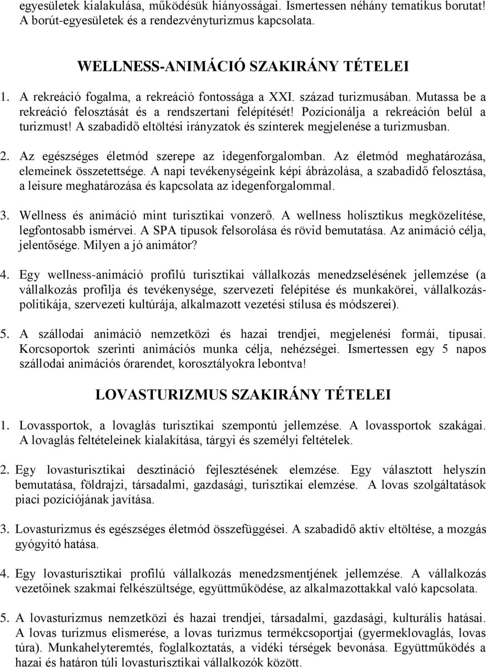 A szabadidő eltöltési irányzatok és színterek megjelenése a turizmusban. 2. Az egészséges életmód szerepe az idegenforgalomban. Az életmód meghatározása, elemeinek összetettsége.