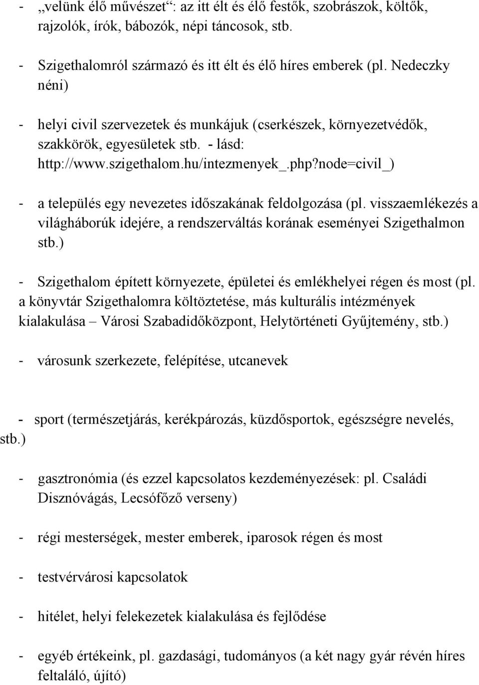 node=civil_) a település egy nevezetes időszakának feldolgozása (pl. visszaemlékezés a világháborúk idejére, a rendszerváltás korának eseményei Szigethalmon stb.