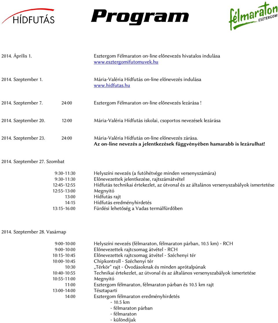 24:00 Mária-Valéria Hídfutás on-line előnevezés zárása. Az on-line nevezés a jelentkezések függvényében hamarabb is lezárulhat! 2014. Szeptember 27.