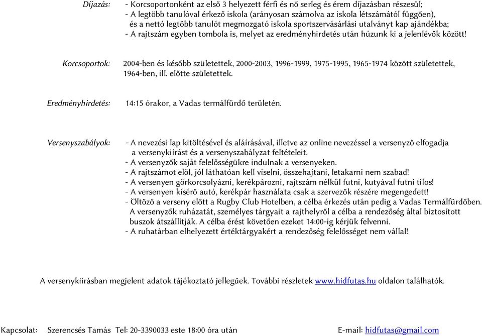 Korcsoportok: 2004-ben és később születettek, 2000-2003, 1996-1999, 1975-1995, 1965-1974 között születettek, 1964-ben, ill. előtte születettek.