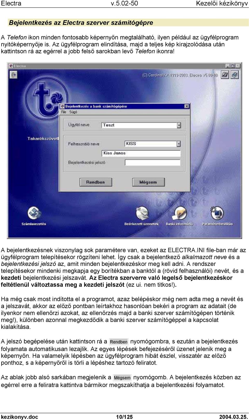 A bejelentkezésnek viszonylag sok paramétere van, ezeket az ELECTRA.INI file-ban már az ügyfélprogram telepítésekor rögzíteni lehet.