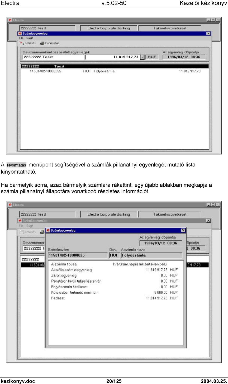 Ha bármelyik sorra, azaz bármelyik számlára rákattint, egy újabb