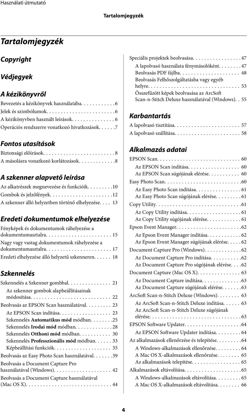 ........10 Gombok és jelzőfények...12 A szkenner álló helyzetben történő elhelyezése.... 13 Eredeti dokumentumok elhelyezése Fényképek és dokumentumok ráhelyezése a dokumentumasztalra.