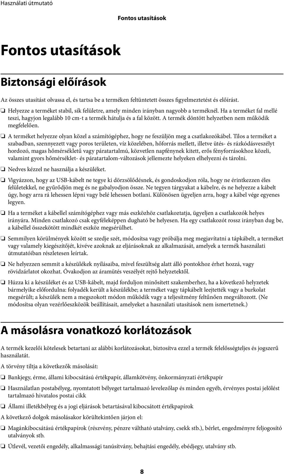 A termék döntött helyzetben nem működik megfelelően. A terméket helyezze olyan közel a számítógéphez, hogy ne feszüljön meg a csatlakozókábel.