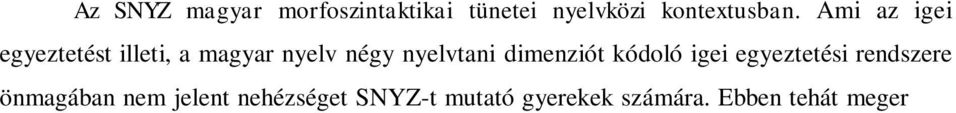 Ebben tehát meger síti az eddigi nyelvtipológiai általánosításokat, melyek szerint a gazdag morfológiájú nyelvekben az SNYZ-t mutató gyerekek nyelvi képességének relatív er ssége az igeragozás,