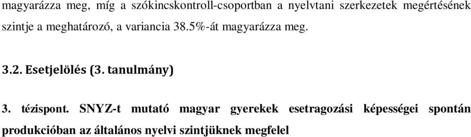 Narratív nyelvi mintában specifikus nyelvi zavart mutató 5-7 éves gyerekek szignifikánsan kevesebb esetragos névszót, illetve kevesebb fajta esetragot produkáltak, mint a hozzájuk életkorban