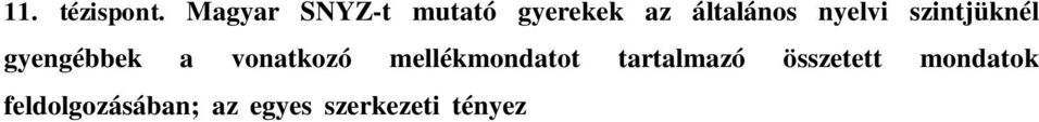 mintázata általában véve a fiatalabb, tipikus fejl dés gyerekekéhez hasonló, bár több ilyen tényez összegz d hatása egyes szerkezetek különös nehézségében mutatkozik meg.