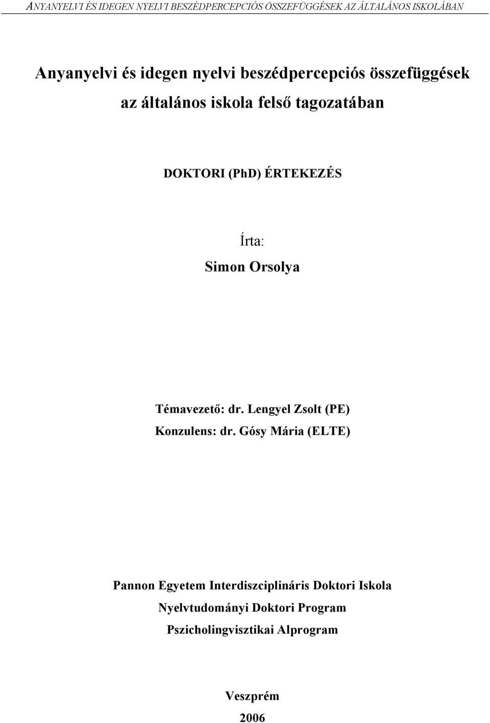 Írta: Simon Orsolya Témavezető: dr. Lengyel Zsolt (PE) Konzulens: dr.