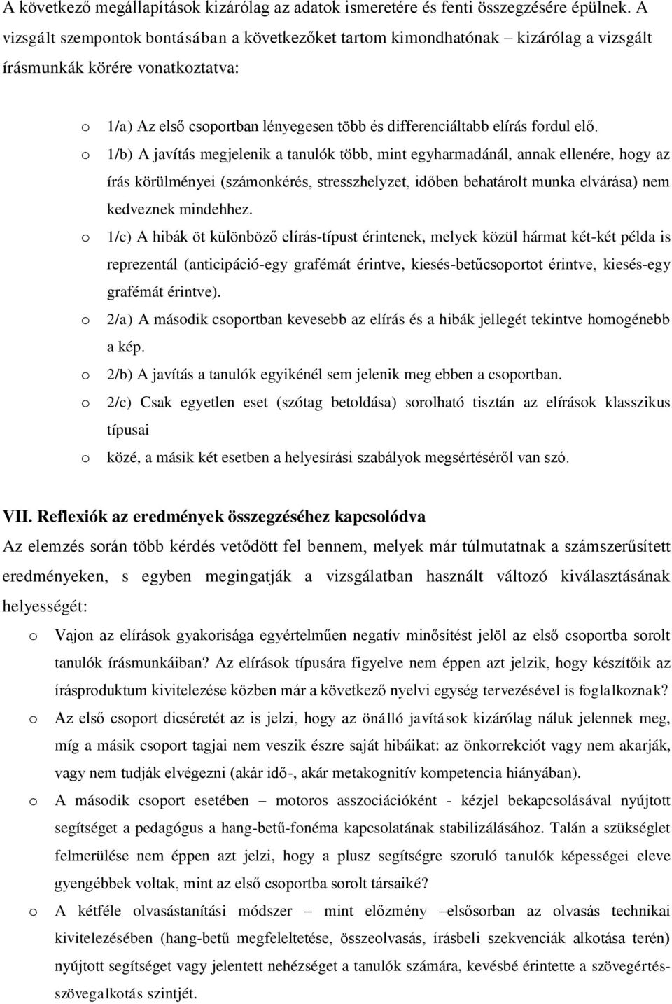 1/b) A javítás megjelenik a tanulók több, mint egyharmadánál, annak ellenére, hgy az írás körülményei (számnkérés, stresszhelyzet, időben behatárlt munka elvárása) nem kedveznek mindehhez.