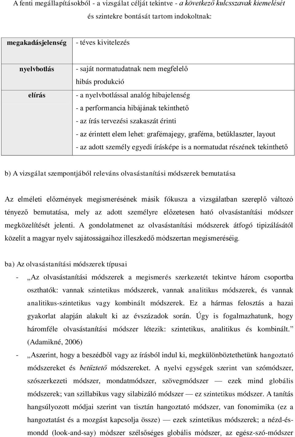 graféma, betűklaszter, layut - az adtt személy egyedi írásképe is a nrmatudat részének tekinthető b) A vizsgálat szempntjából releváns lvasástanítási módszerek bemutatása Az elméleti előzmények