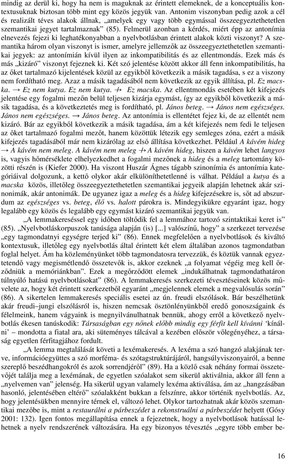 Felmerül azonban a kérdés, miért épp az antonímia elnevezés fejezi ki leghatékonyabban a nyelvbotlásban érintett alakok közti viszonyt?