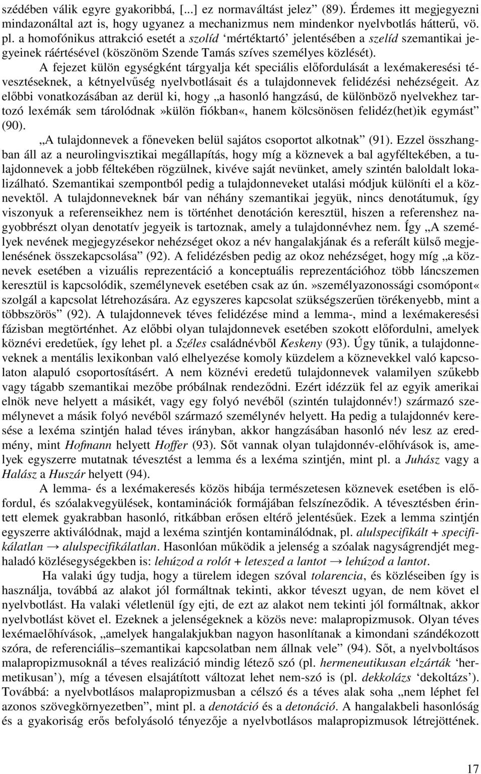 A fejezet külön egységként tárgyalja két speciális elıfordulását a lexémakeresési tévesztéseknek, a kétnyelvőség nyelvbotlásait és a tulajdonnevek felidézési nehézségeit.