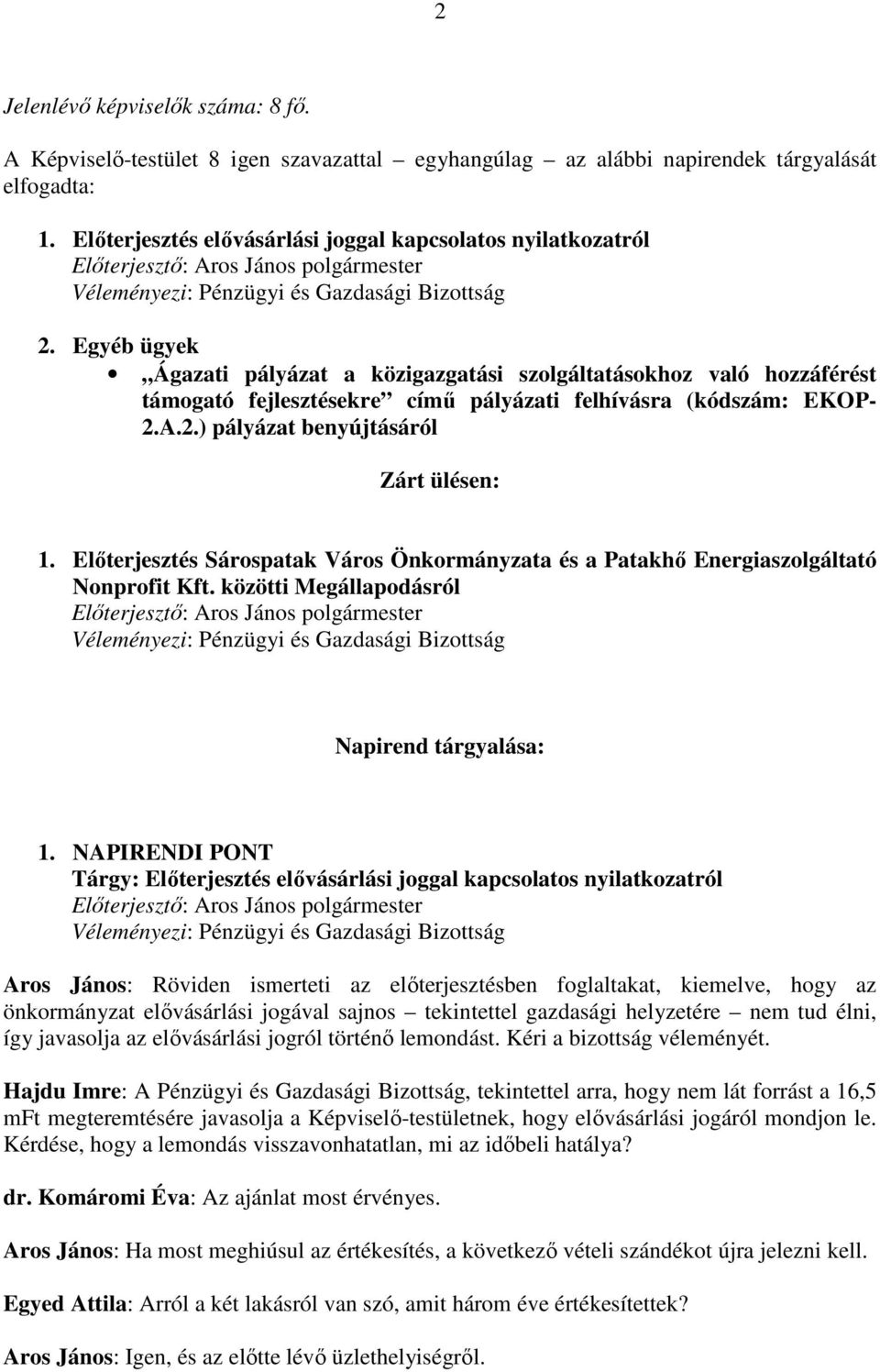 Előterjesztés Sárospatak Város Önkormányzata és a Patakhő Energiaszolgáltató Nonprofit Kft. közötti Megállapodásról Napirend tárgyalása: 1.