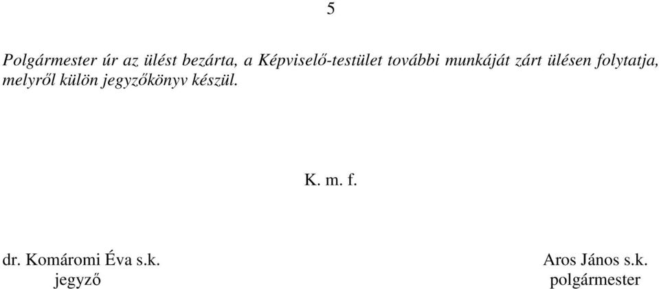 folytatja, melyről külön jegyzőkönyv készül. K. m. f.
