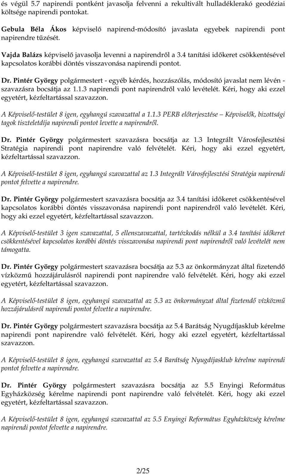 4 tanítási idıkeret csökkentésével kapcsolatos korábbi döntés visszavonása napirendi pontot. Dr.