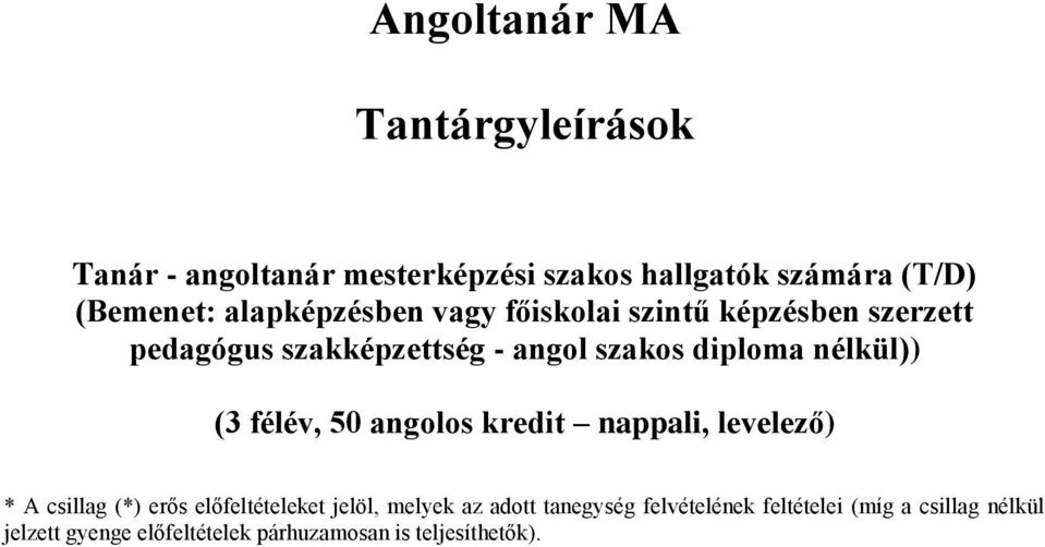 (3 félév, 50 os kredit nappali, levelező) * A csillag (*) erős előfeltételeket jelöl, melyek az adott