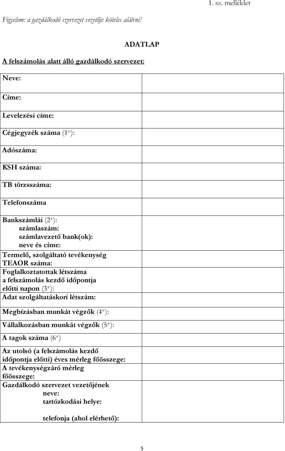 számlaszám: számlavezető bank(ok): neve és címe: Termelő, szolgáltató tevékenység TEAOR száma: Foglalkoztatottak létszáma a felszámolás kezdő időpontja előtti napon (3*): Adat