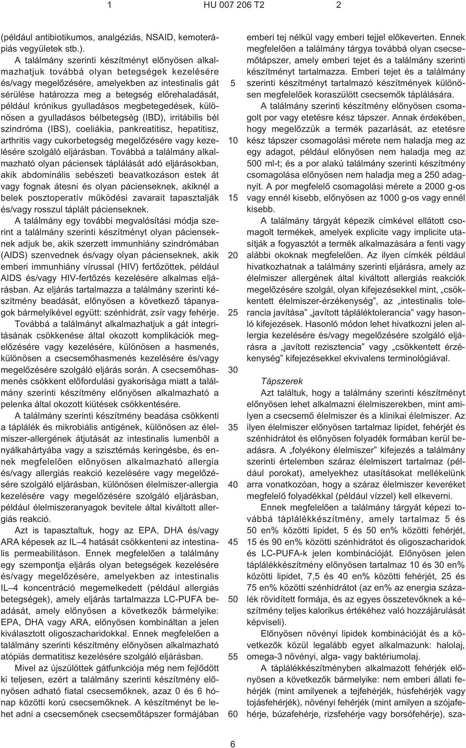 például krónikus gyulladásos megbetegedések, különösen a gyulladásos bélbetegség (IBD), irritábilis bél szindróma (IBS), coeliákia, pankreatitisz, hepatitisz, arthritis vagy cukorbetegség