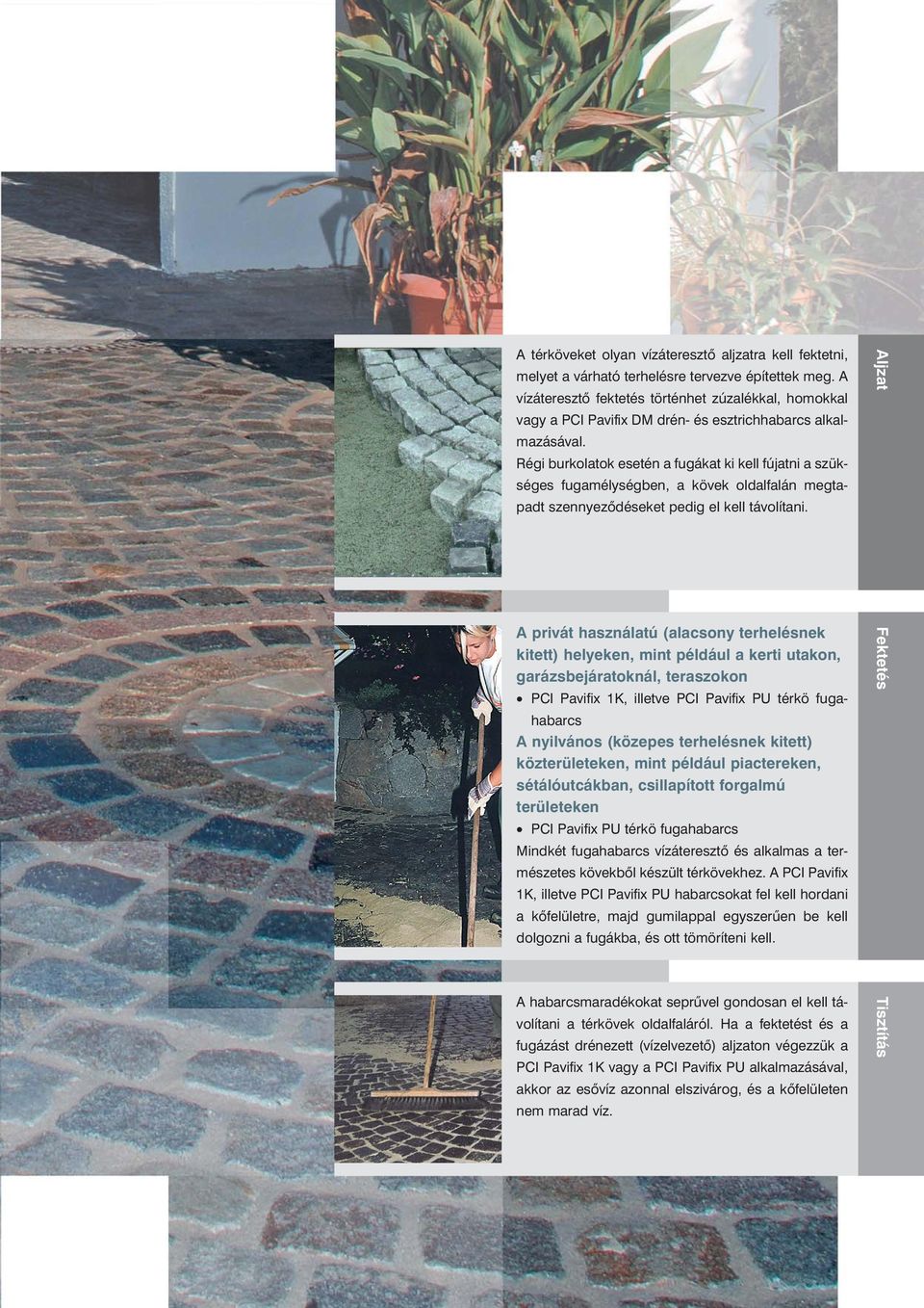 Régi burkolatok esetén a fugákat ki kell fújatni a szükséges fugamélységben, a kövek oldalfalán megtapadt szennyezõdéseket pedig el kell távolítani.