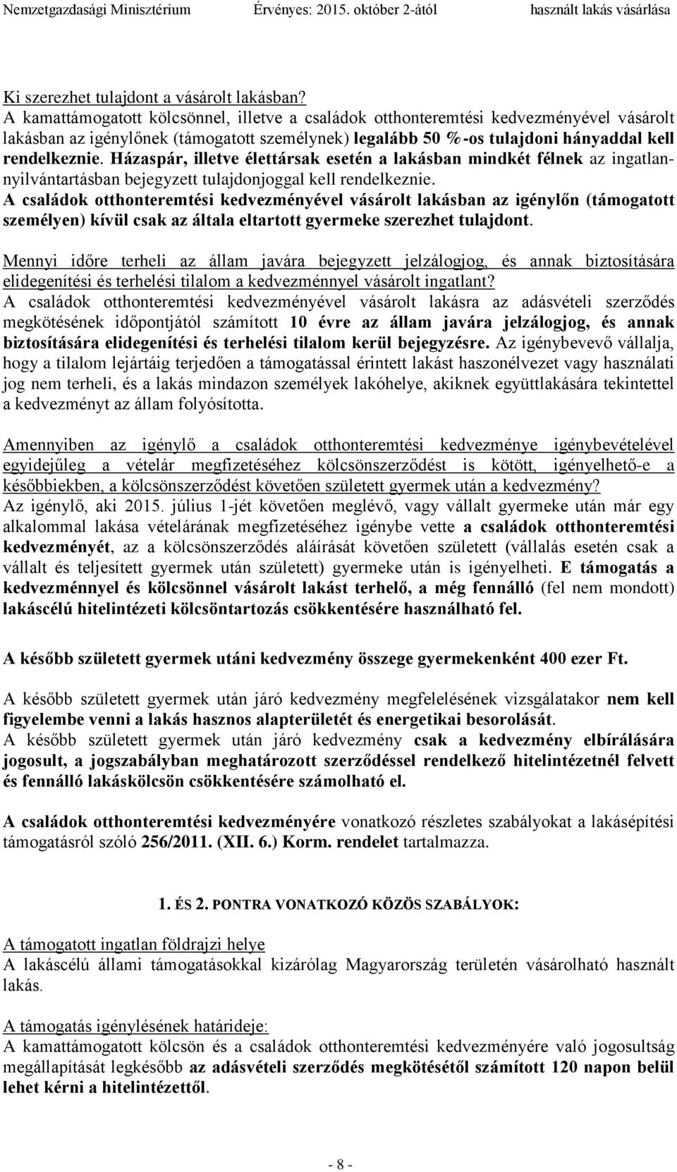 Házaspár, illetve élettársak esetén a lakásban mindkét félnek az ingatlannyilvántartásban bejegyzett tulajdonjoggal kell rendelkeznie.