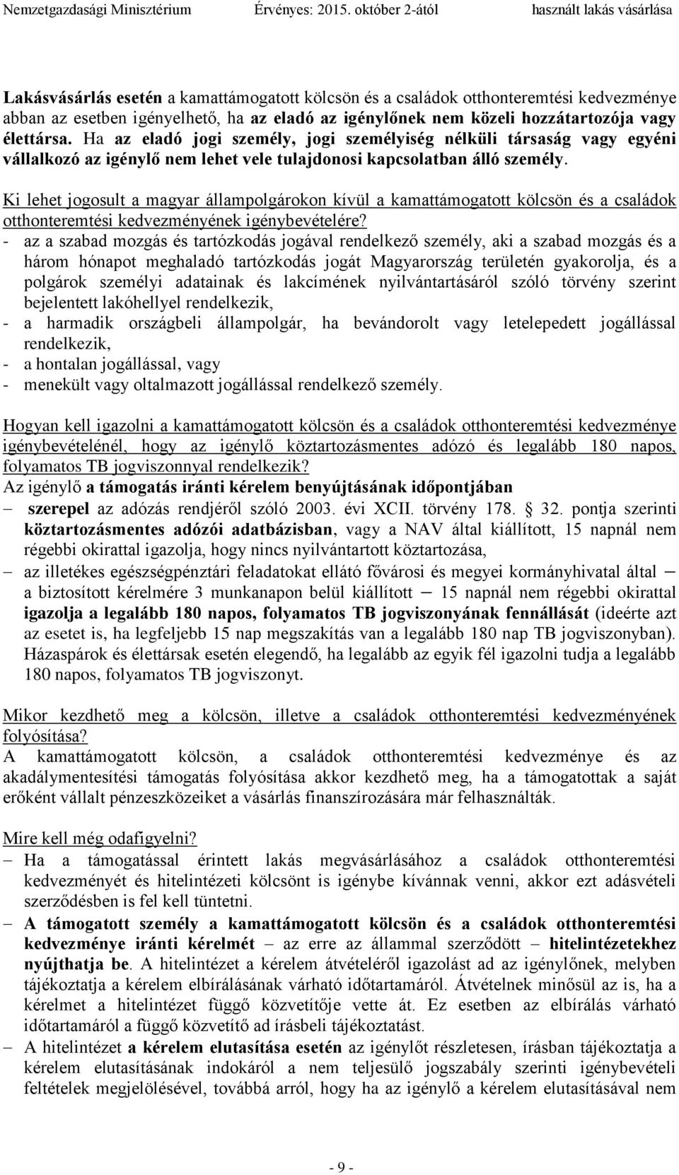 Ki lehet jogosult a magyar állampolgárokon kívül a kamattámogatott kölcsön és a családok otthonteremtési kedvezményének igénybevételére?