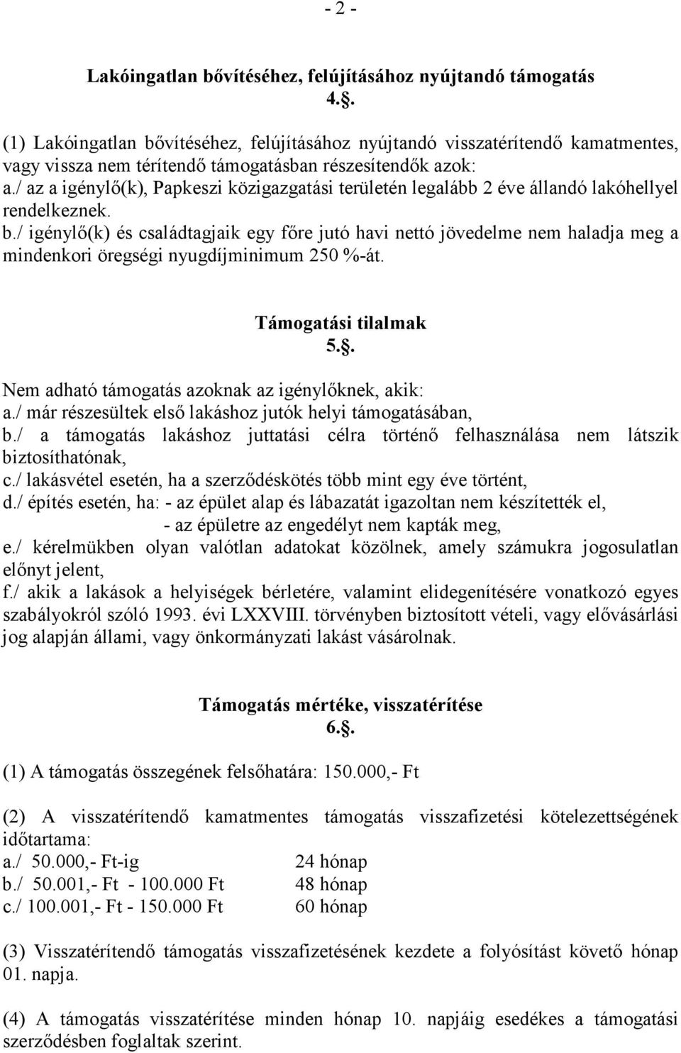 / az a igénylı(k), Papkeszi közigazgatási területén legalább 2 éve állandó lakóhellyel rendelkeznek. b.