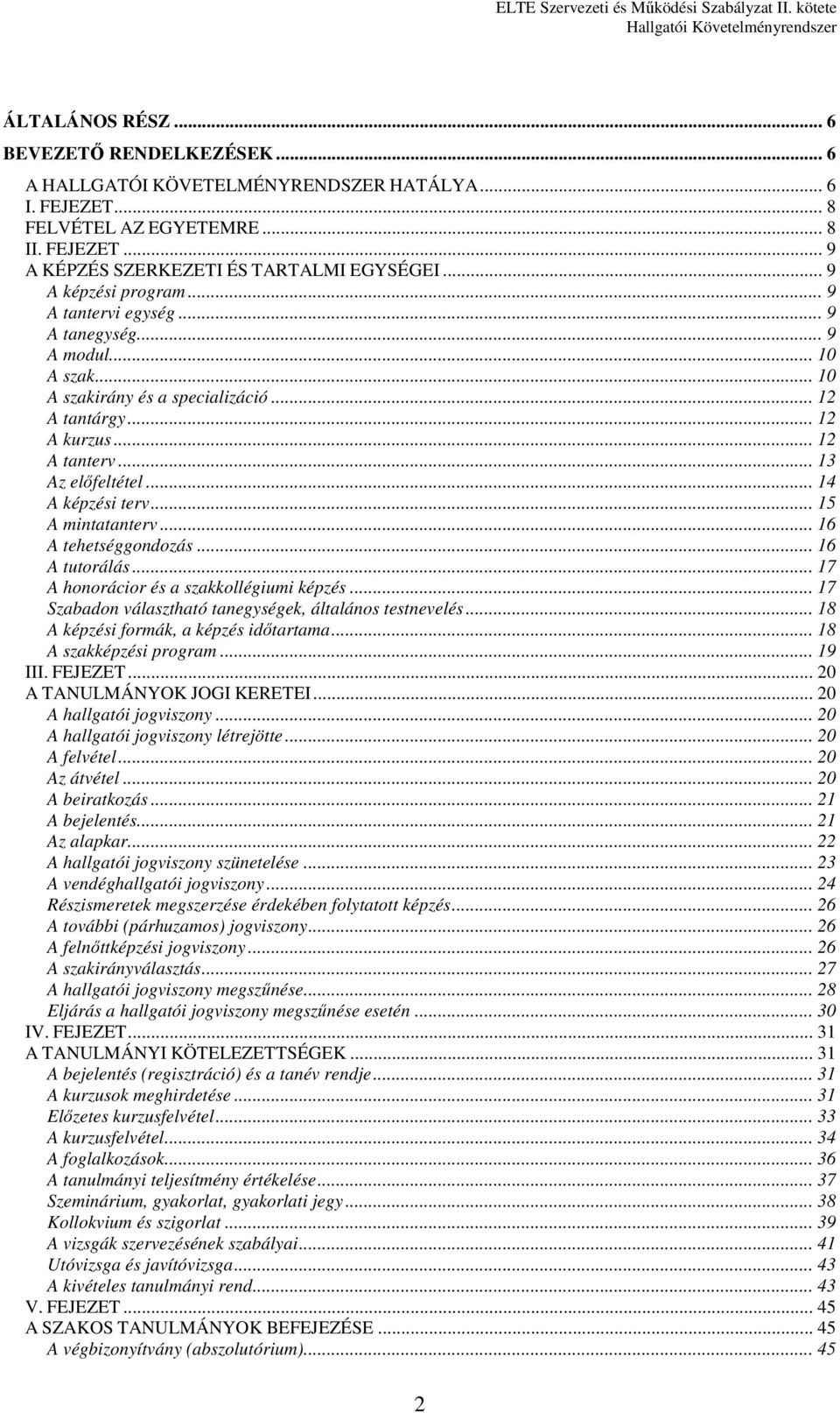 .. 14 A képzési terv... 15 A mintatanterv... 16 A tehetséggondozás... 16 A tutorálás... 17 A honorácior és a szakkollégiumi képzés... 17 Szabadon választható tanegységek, általános testnevelés.